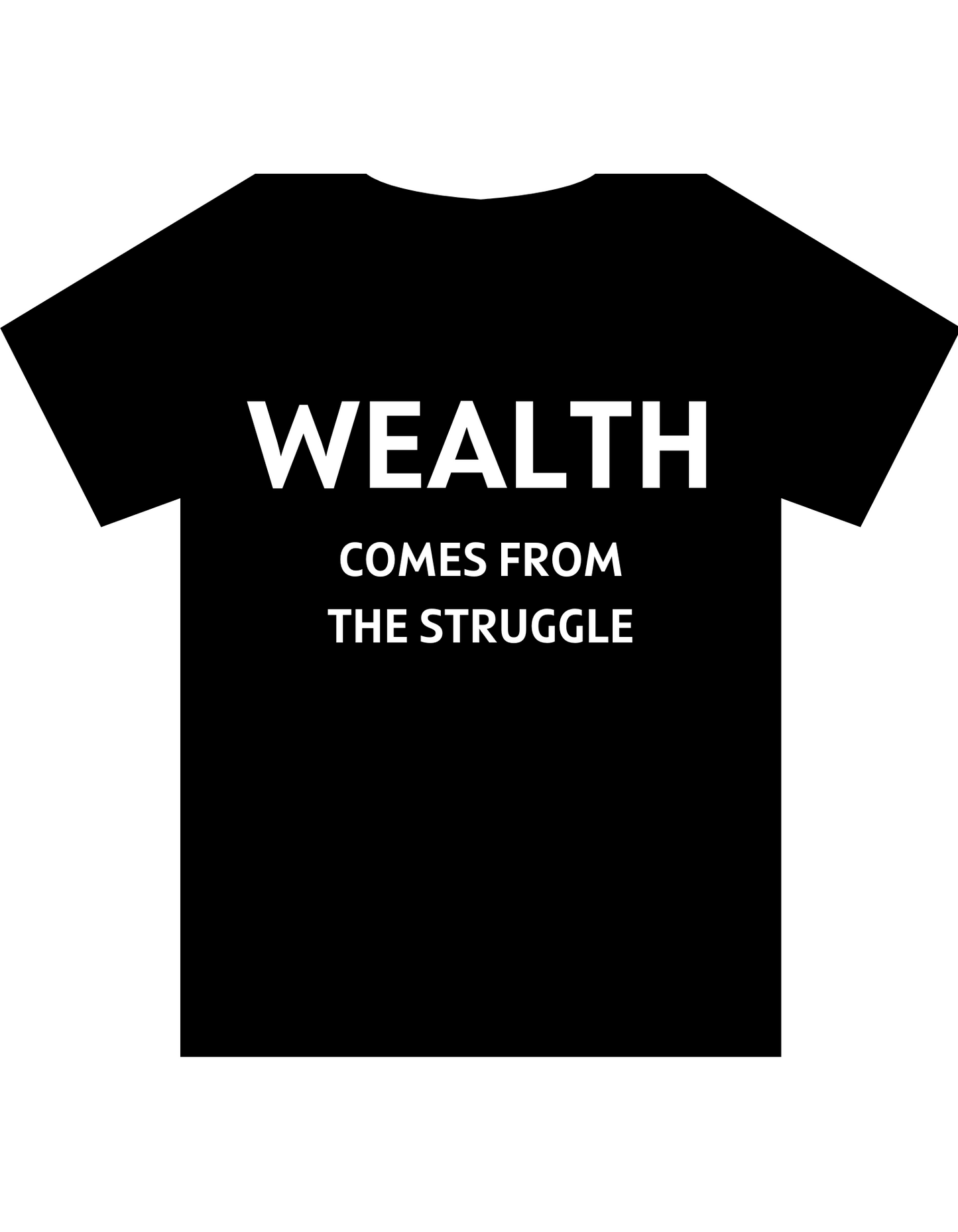 Wealth Comes From The Struggle Tee